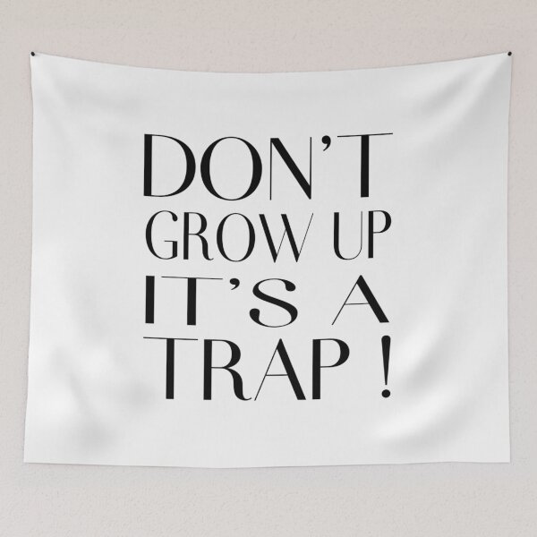 Item preview, Don't Grow Up It's A Trap ! designed and sold by SimpleP.