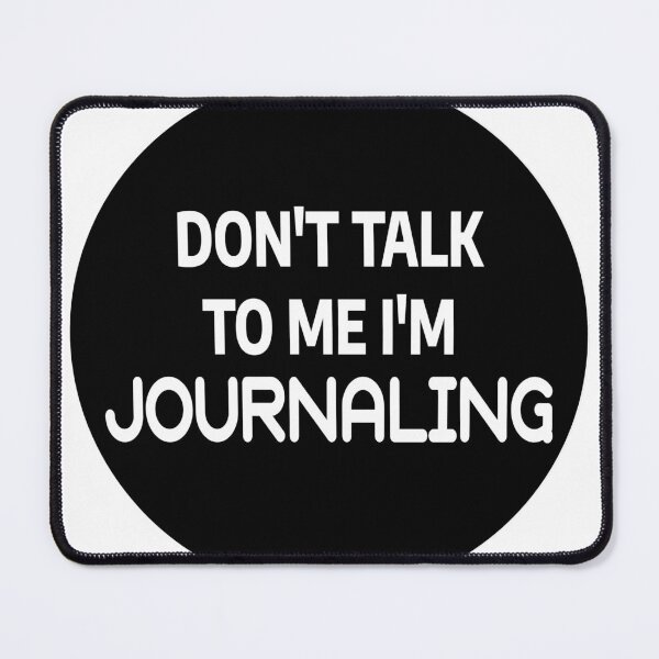 Item preview, Don't Talk To Me I'm Journaling designed and sold by stevenbrian698.