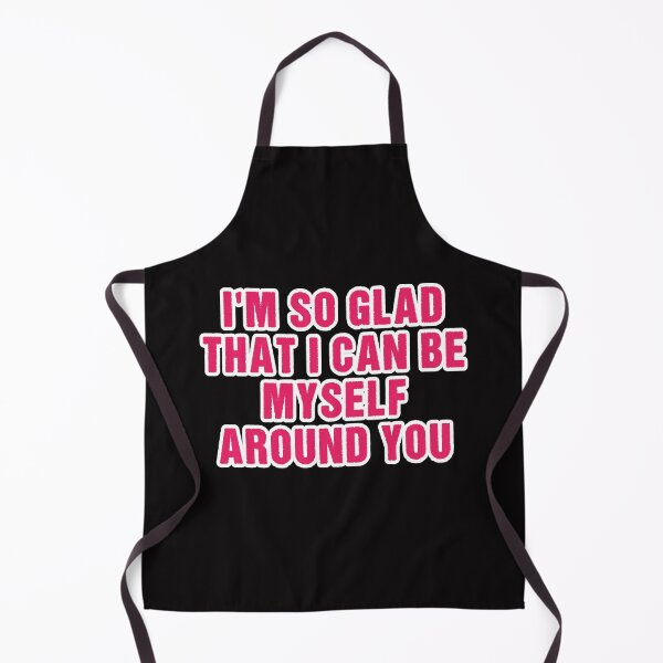 Item preview, I'm so glad that I can be myself around you designed and sold by Aiyinyangart.