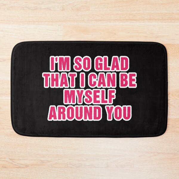 Item preview, I'm so glad that I can be myself around you  designed and sold by Aiyinyangart.