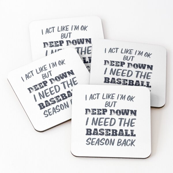 Item preview, I Act Like I'm OK But Deep Down I Need The Baseball Season designed and sold by palenicek.