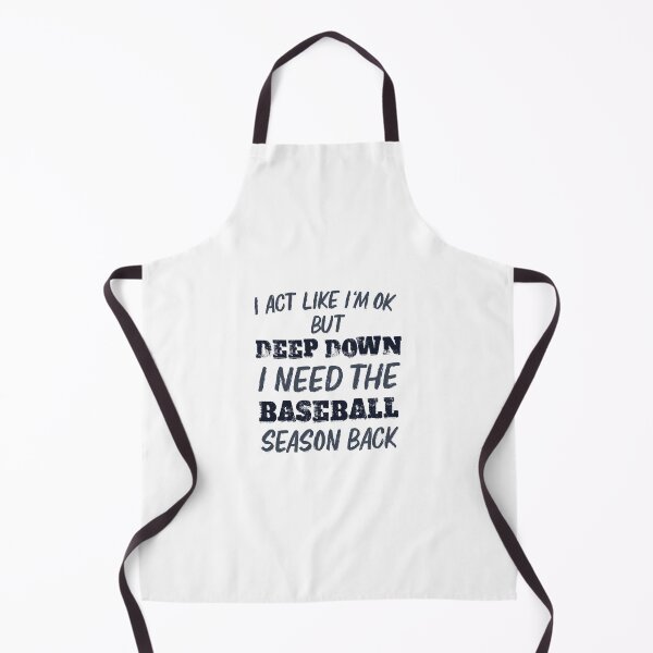 Item preview, I Act Like I'm OK But Deep Down I Need The Baseball Season designed and sold by palenicek.