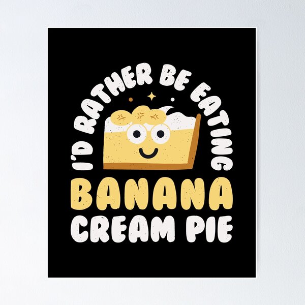 Item preview, I'd Rather Be Eating Banana Cream Pie - Banana Cream Pie designed and sold by TomThornton.