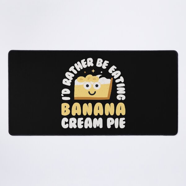 Item preview, I'd Rather Be Eating Banana Cream Pie - Banana Cream Pie designed and sold by TomThornton.