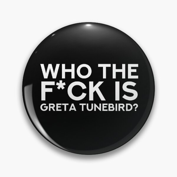Item preview, Who the f*ck is Greta Tunebird? - Who the hell is Great Tunebird? designed and sold by Dusty-BlackFox.
