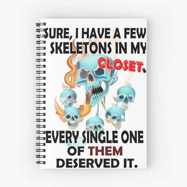 Item preview, Sure I have a few skeletons in my closet. Every single one of them deserved it. designed and sold by LinkyLankStank.