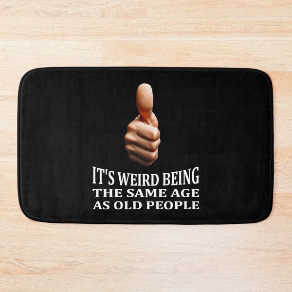 Item preview, It's Weird Being The Same Age As Old People Tee | Funny Age Acceptance Style Women Men Apparel designed and sold by irek07.