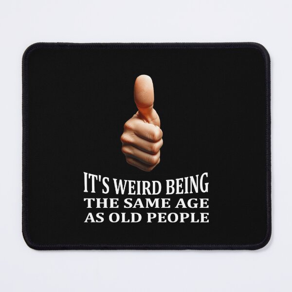 Item preview, It's Weird Being The Same Age As Old People Tee | Funny Age Acceptance Style Women Men Apparel designed and sold by irek07.