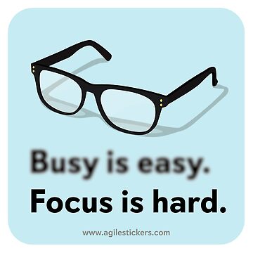 Artwork thumbnail, Busy is easy ... Focus is hard! by agilestickers