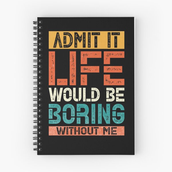 Item preview, Admit It Life Would Be Boring Without Me designed and sold by RoguePixel.