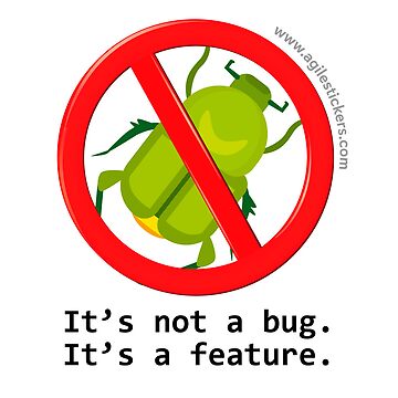 Artwork thumbnail, It's not a bug ... it's a feature! by agilestickers
