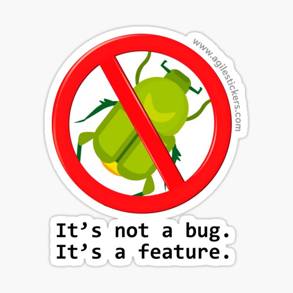 It's not a bug ... it's a feature! Sticker