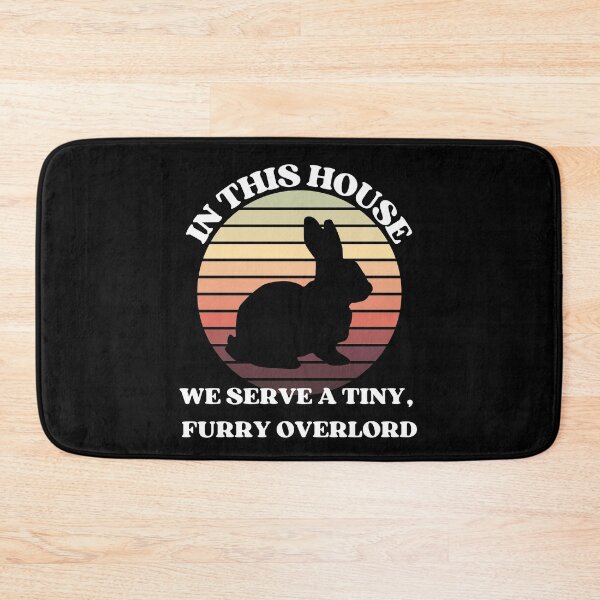Item preview, In This House We Serve A Tiny Furry Overlord BUNNY designed and sold by McThingummy.