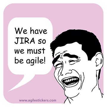 Artwork thumbnail, We have JIRA so we must be agile! by agilestickers