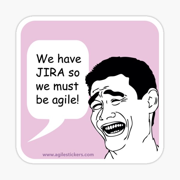 We have JIRA so we must be agile! Sticker