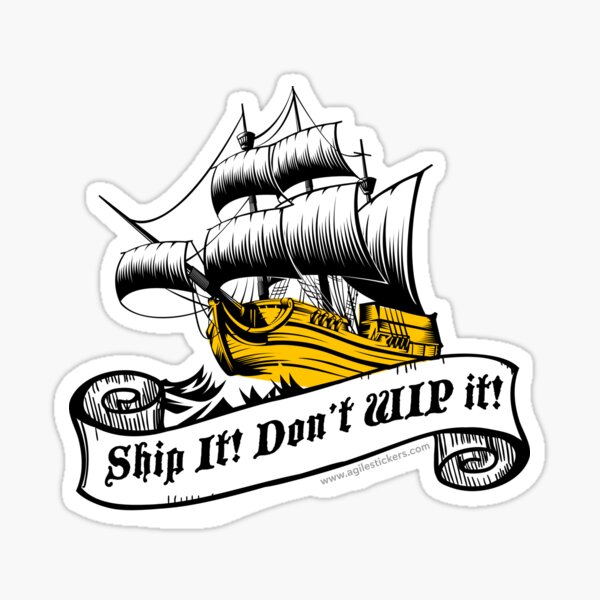 Ship it! Don't WIP it! Sticker