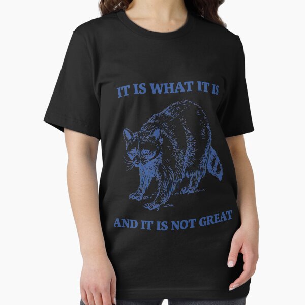 Item preview, Raccoon It Is What It Is And It Is Not Great designed and sold by MattCollinsShop.