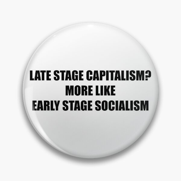 Item preview, Late stage capitalism? More like early stage socialism designed and sold by LibertyCapital.