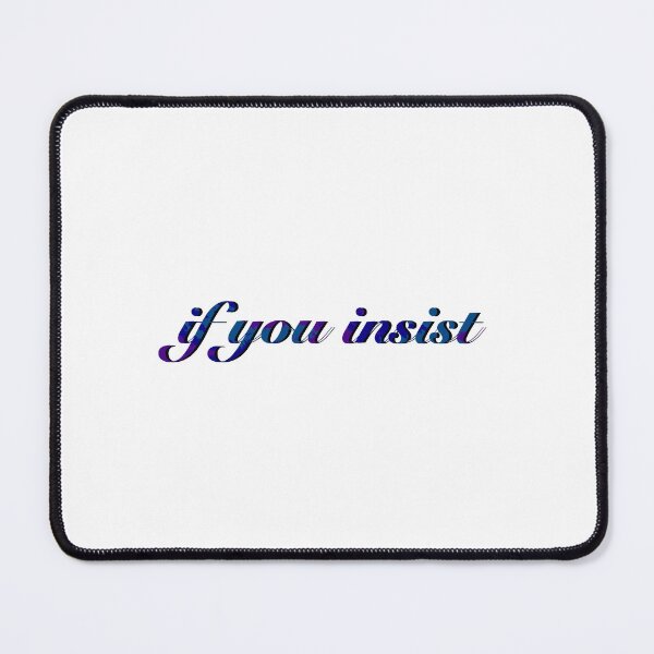 Item preview, If You Insist (purple and blue) - Saying designed and sold by pchardp.