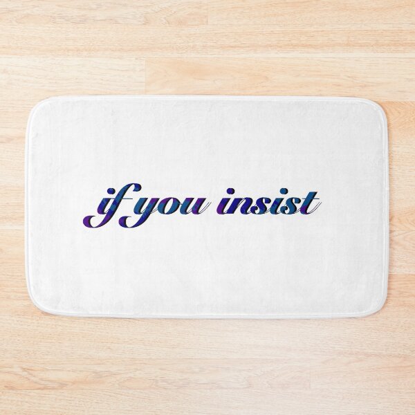 Item preview, If You Insist (purple and blue) - Saying designed and sold by pchardp.