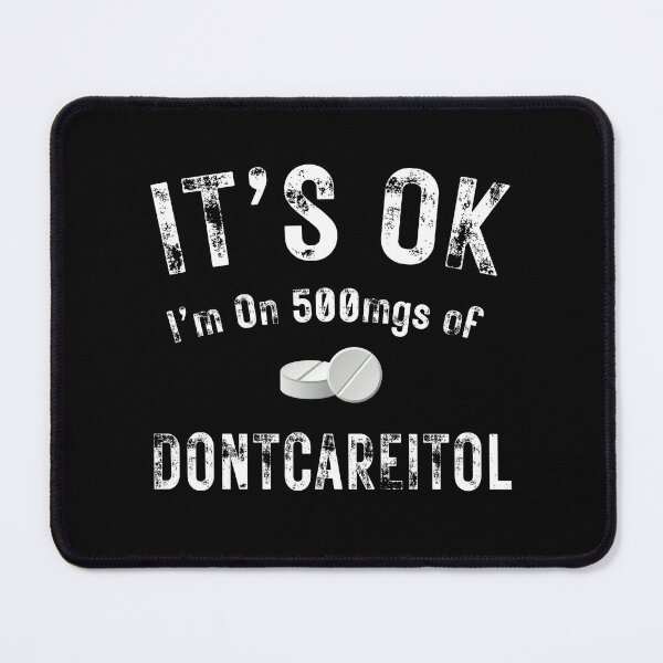 Item preview, It's Ok I'm on 500 Mgs of designed and sold by MoonsmileProd.