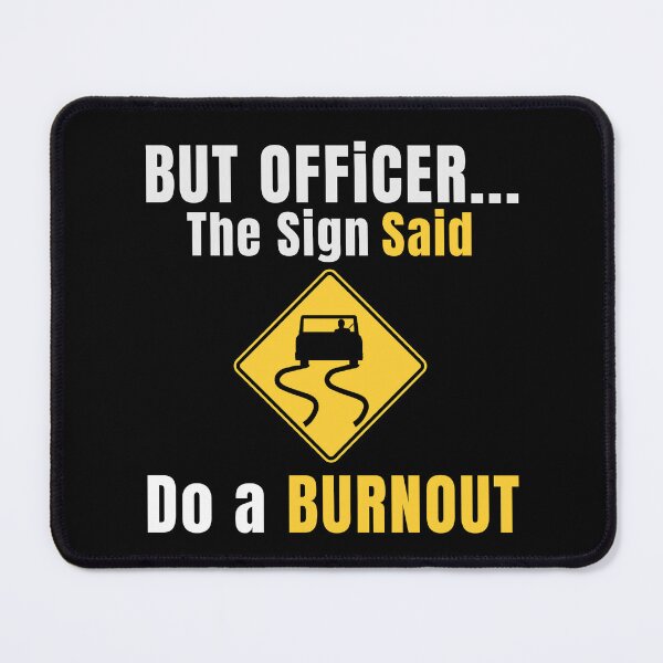 Item preview, But Officer the Sign Said Do a Burnout  designed and sold by ShopSmart213.