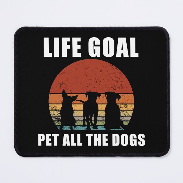 Item preview, life goal pet all the dogs designed and sold by ShopSmart213.