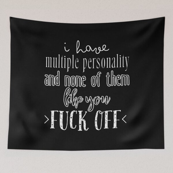 Item preview, I have multiple personality, and none of them like you. FUCK OFF. designed and sold by UnCoverDesign.