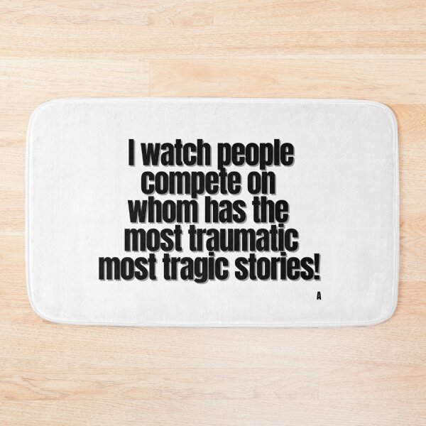 Item preview, I watch people compete on whom has the most traumatic most tragic stories! designed and sold by Finds.