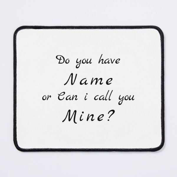 Item preview, Flirty quotes:Do You Have Name or can i call you mine designed and sold by Moneysingh95.