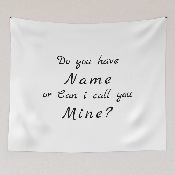 Item preview, Flirty quotes:Do You Have Name or can i call you mine designed and sold by Moneysingh95.