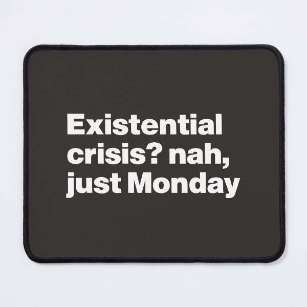 Item preview, Existential Crisis? Nah, just Monday designed and sold by nancycrazy.
