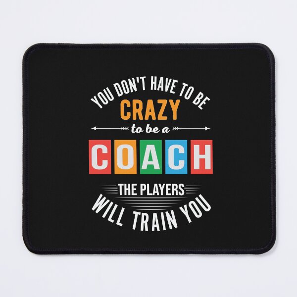 Item preview, You do not have to be crazy to be a coach designed and sold by BuxomBabe21.