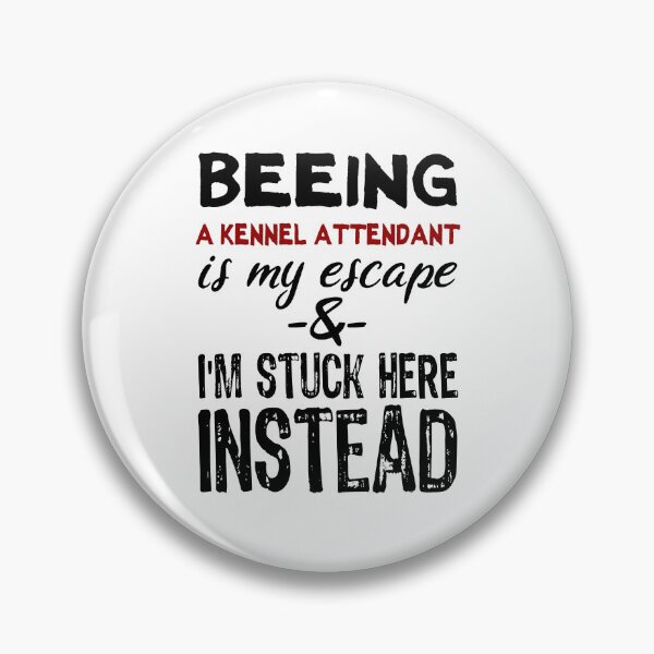 Item preview, Beeing A Kennel Attendant is my escape designed and sold by BYNDART.