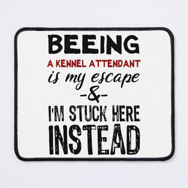 Item preview, Beeing A Kennel Attendant is my escape designed and sold by BYNDART.