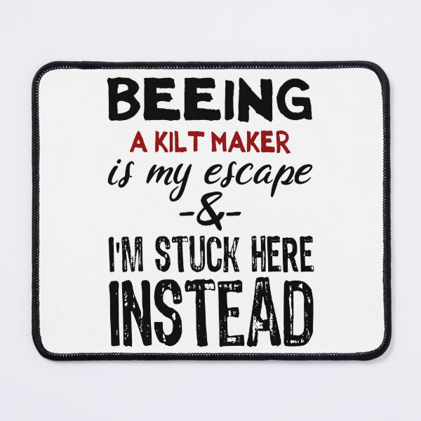 Item preview, Beeing A Kilt Maker is my escape designed and sold by BYNDART.
