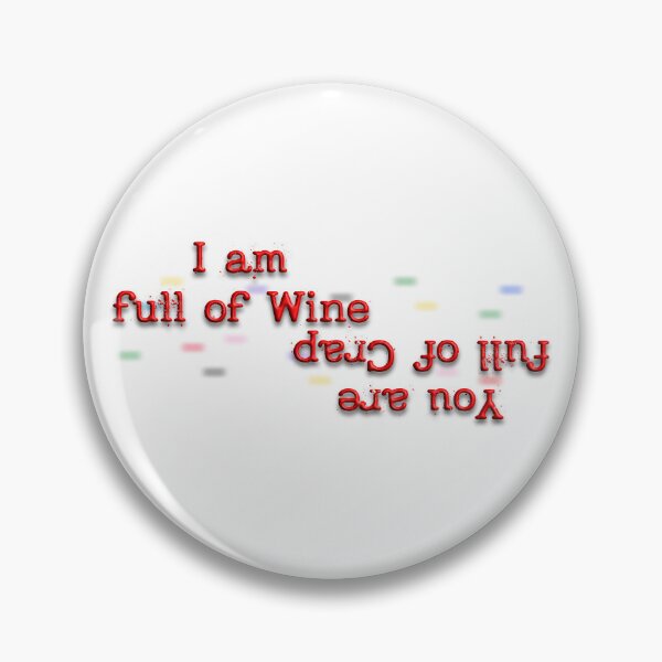 Item preview, I Am Full Of Wine, Wine Quotes, Funny Quotes, Wine People, Wine Lovers, Friends, designed and sold by Henrylizarraga.