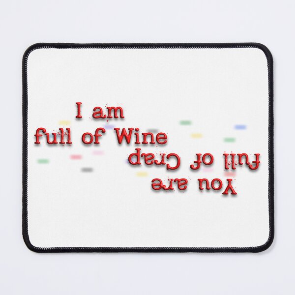 Item preview, I Am Full Of Wine, Wine Quotes, Funny Quotes, Wine People, Wine Lovers, Friends, designed and sold by Henrylizarraga.