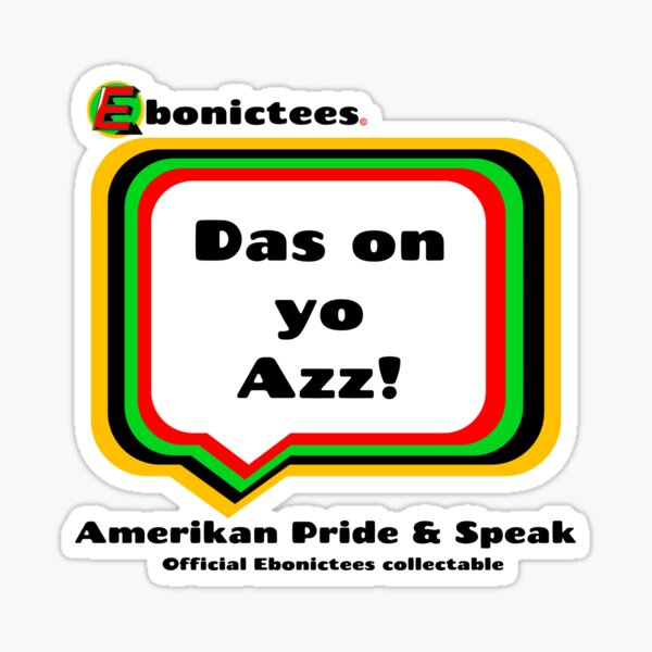 Das on yo Azz! Ebonictees ebonic phrase. Sticker