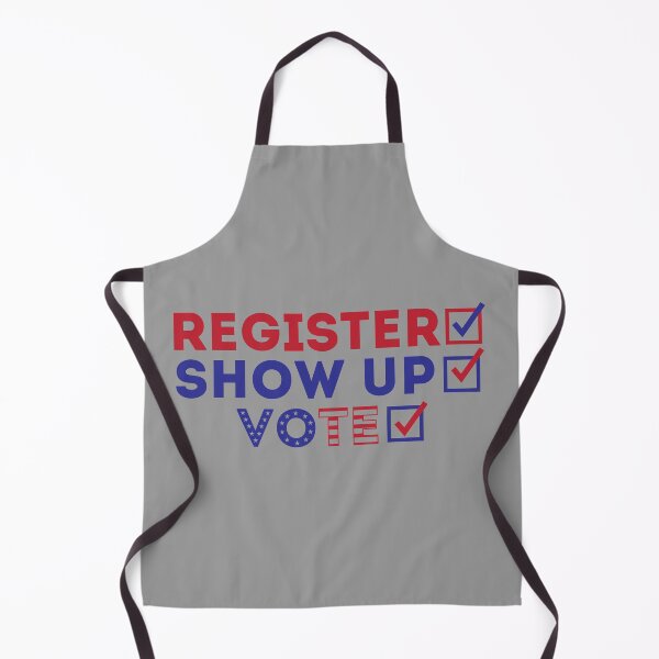 Item preview, Register, Show Up, Vote, Election Day designed and sold by ArtMeetsPizza.
