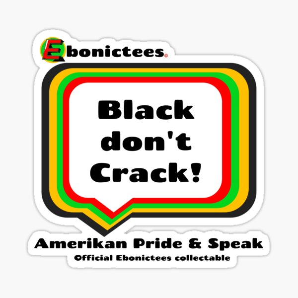 Black don't Crack! Ebonictees ebonic phrase. Sticker