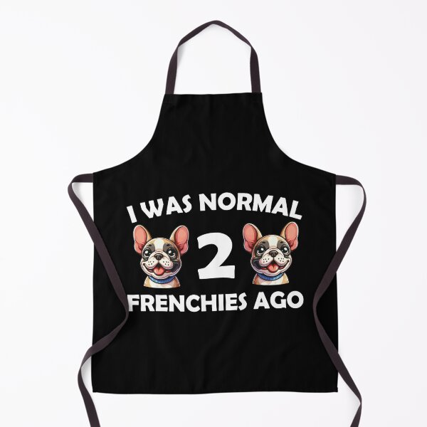 Item preview, i was normal 2 frenchies ago Funny Dog Mom, dad designed and sold by Animal-Replicas.