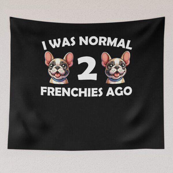 Item preview, i was normal 2 frenchies ago Funny Dog Mom, dad designed and sold by Animal-Replicas.