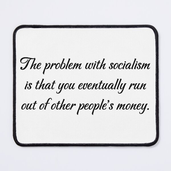 Item preview, The problem with socialism is that you eventually run out of other people's money designed and sold by LibertyCapital.