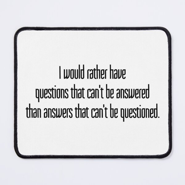 Item preview, I would rather have questions that can't be answered than answers that can't be questioned. designed and sold by LibertyCapital.