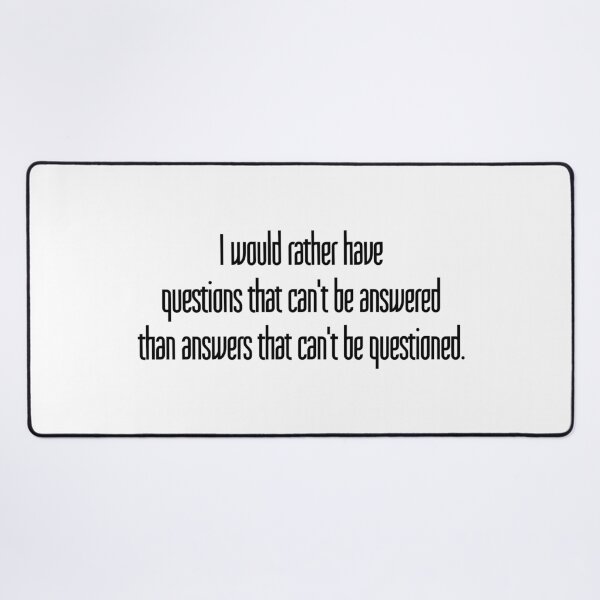Item preview, I would rather have questions that can't be answered than answers that can't be questioned. designed and sold by LibertyCapital.