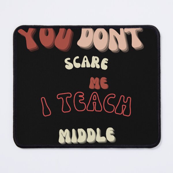 Item preview, You don't scare me I teach middle school designed and sold by HaHaArtwork.