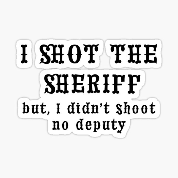 Item preview, I SHOT THE SHERIFF designed and sold by JAMMIN2.