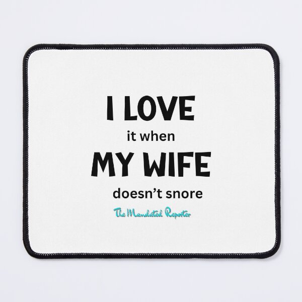 Item preview, I Love it When My Wife Doesn't Snore - White designed and sold by TheReporter1.