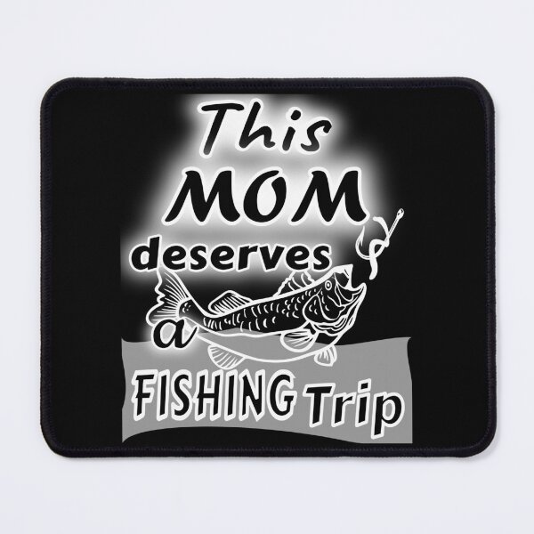 Item preview, This Mom deserves a Fishing Trip. For the Fishing Mom in your life. designed and sold by Verle-art.